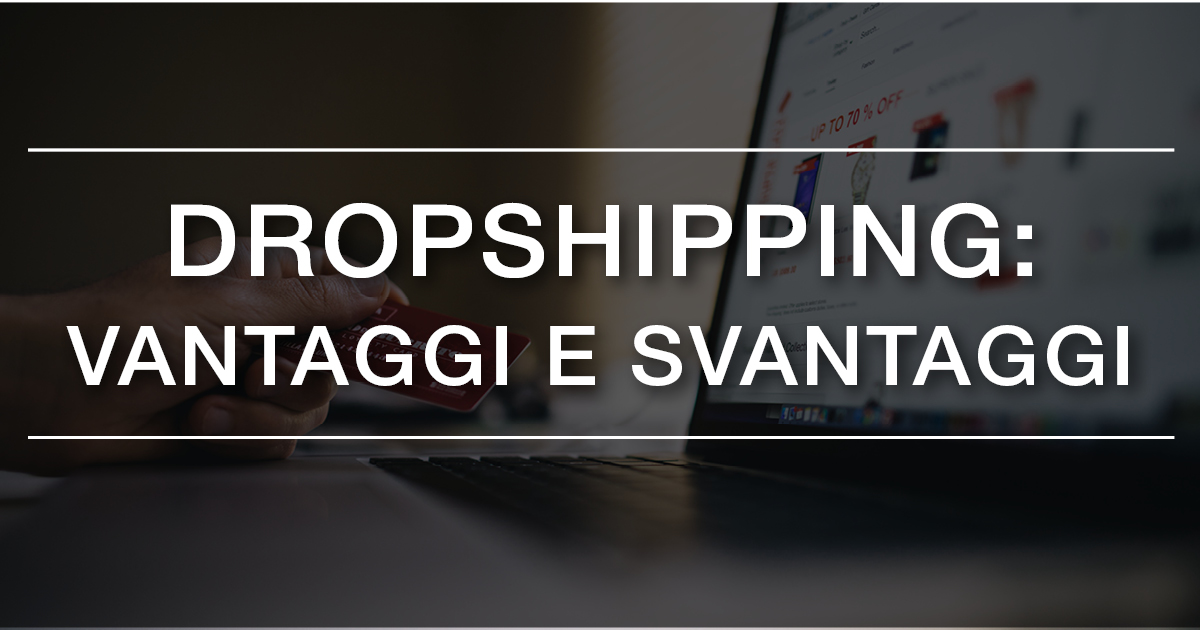 Dropshipping: i vantaggi e gli svantaggi